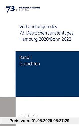 Verhandlungen des 73. Deutschen Juristentages Hamburg 2020/Bonn 2022 Bd. I: Gutachten: Gesamtband (Teile A - G + CD)