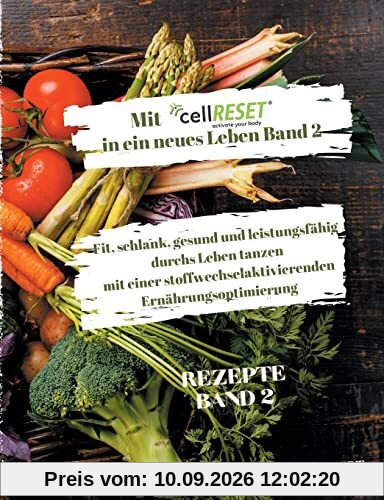 Mit cellRESET in ein neues Leben Band 2: Fit, schlank, gesund und voller Energie durch eine stoffwechselaktivierende Ernährungsoptimierung
