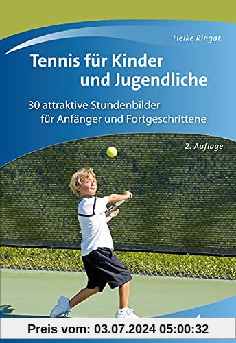 Tennis für Kinder und Jugendliche: 28 attraktive Stundenbilder für Anfänger und Fortgeschrittene: 30 attraktive Stundenb