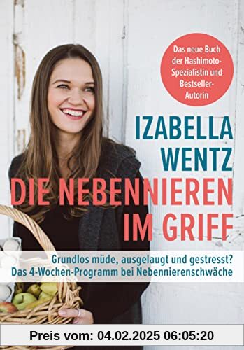 Die Nebennieren im Griff: Grundlos müde, ausgelaugt und gestresst? Das 4-Wochen-Programm bei Nebennierenschwäche