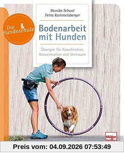 Bodenarbeit mit Hunden: Beschäftigung und Übungen für Geschicklichkeit und Koordination (Die Hundeschule)