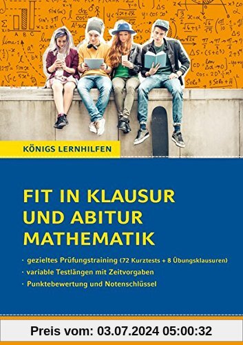 Fit in Klausur und Abitur - Mathematik 11.-12./13. Klasse: 72 Kurztests und 8 Übungsklausuren (Königs Lernhilfen)
