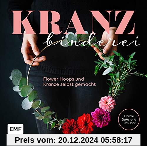 Kranzbinderei – Flower Hoops und Kränze selbst gemacht: Florale Deko rund ums Jahr