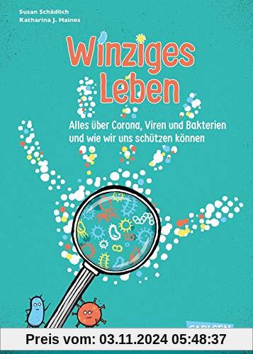 Winziges Leben. Corona und andere Mikroben für Kinder erklärt: Alles über Corona, Viren und Bakterien - und wie wir uns 