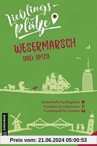 Lieblingsplätze Wesermarsch und umzu (Lieblingsplätze im GMEINER-Verlag)
