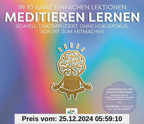 MEDITIEREN LERNEN * In 10 ganz einfachen Lektionen * SCHNELL, UNKOMPLIZIERT, OHNE HOKUSPOKUS, SOFORT ZUM MITMACHEN