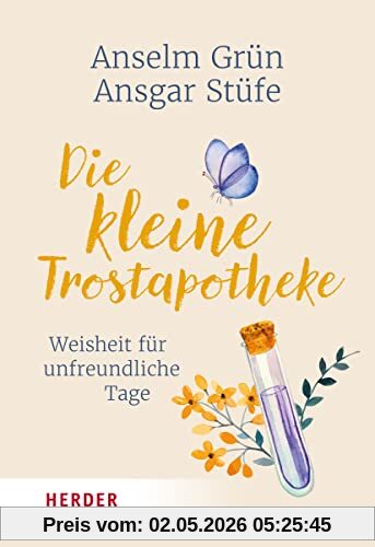 Die kleine Trostapotheke: Weisheit für unfreundliche Tage