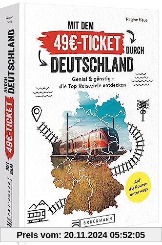 Reiseführer Zugreisen – Mit dem 49€-Ticket durch Deutschland: Die Top 40 Reiserouten. Schnell & einfach mit dem Zug reis