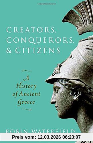 Robin Waterfield Creators, Conquerors, And Citizens, A History Of Ancient Greece