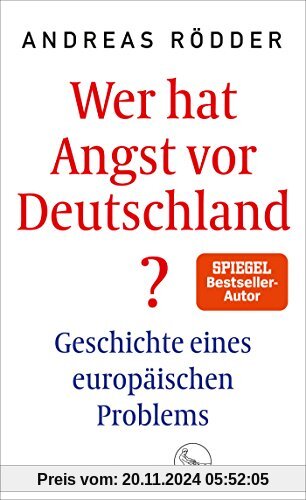 Wer hat Angst vor Deutschland?: Geschichte eines europäischen Problems