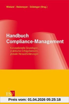 Handbuch Compliance-Management Konzeptionelle Grundlagen, praktische Erfolgsfaktoren, globale Herausforderungen