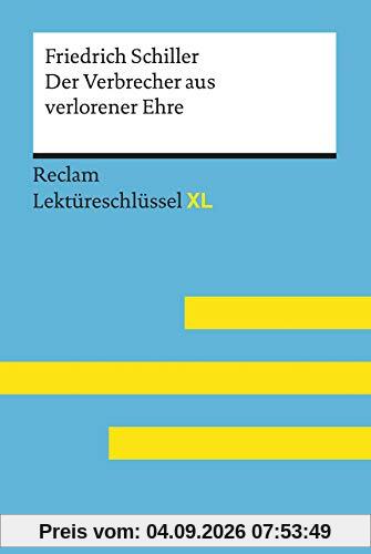 Der Verbrecher aus verlorener Ehre von Friedrich Schiller: Lektüreschlüssel mit Inhaltsangabe, Interpretation, Prüfungsaufgaben mit Lösungen, Lernglossar. (Reclam Lektüreschlüssel XL)