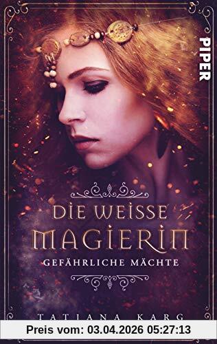 Die weiße Magierin: Gefährliche Mächte: Roman (Raels Reise, Band 1)