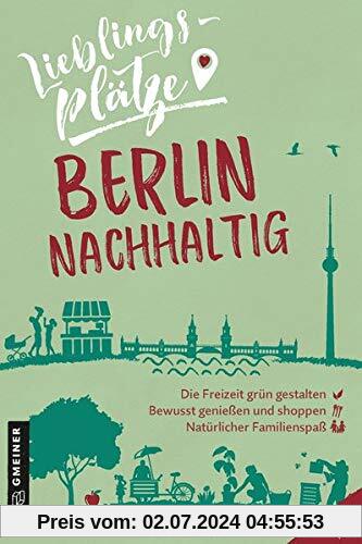 Lieblingsplätze Berlin nachhaltig (Lieblingsplätze im GMEINER-Verlag)