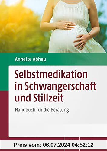 Selbstmedikation in Schwangerschaft und Stillzeit: Handbuch für die Beratung