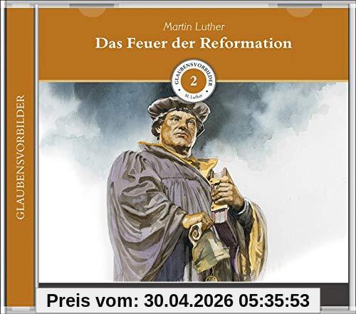 Das Feuer der Reformation (MP3-Hörbuch): Glaubensvorbilder Folge 2: Martin Luther (Glaubesvorbilder: Hörbücher)