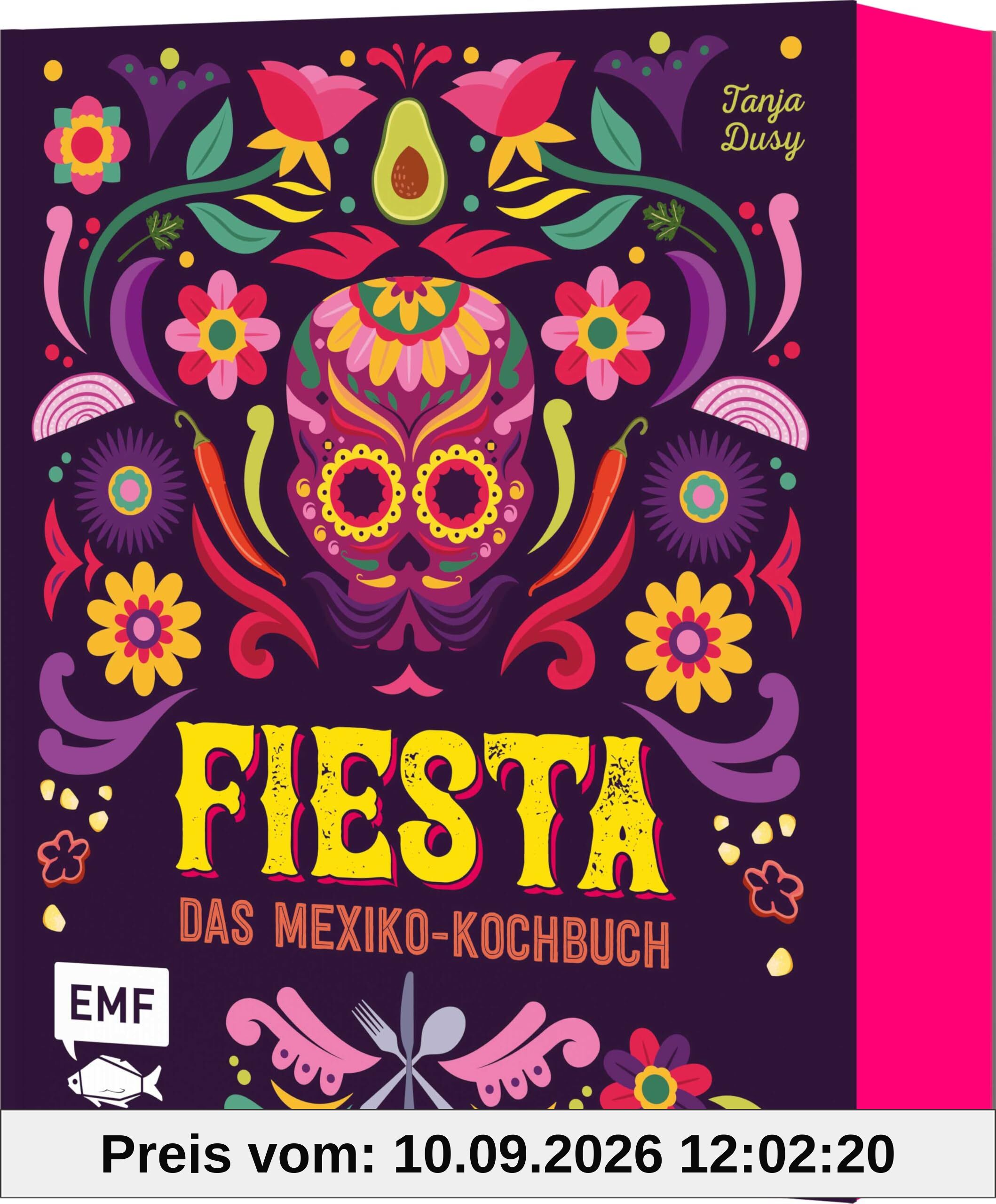 Fiesta – Das Mexiko-Kochbuch – mit edler Ausstattung und Farbschnitt: Enchiladas, Tacos & Guacamole: Rund 100 authentische Rezepte – mit Reisereportagen und stimmungsvollen Impressionen