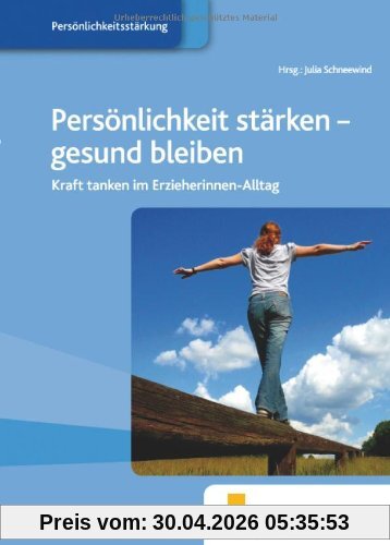 Persönlichkeit stärken - gesund bleiben: Kraft tanken im Erzieherinnen-Alltag Fachbuch