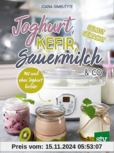 Joghurt, Kefir, Sauermilch & Co selbst gemacht: Mit und ohne Joghurtbereiter