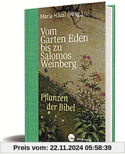 Vom Garten Eden bis zu Salomos Weinberg: Pflanzen der Bibel