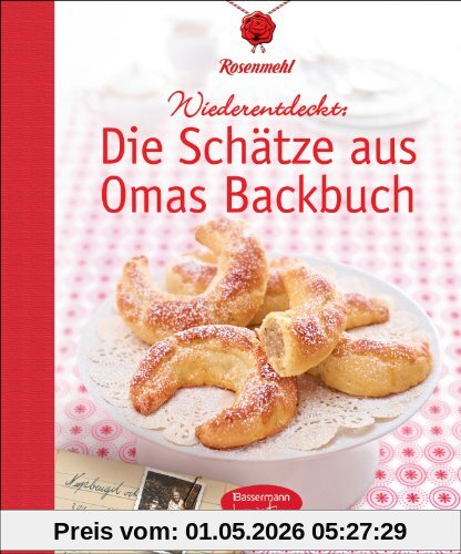 Die Schätze aus Omas Backbuch: 100 fast vergessene Lieblingsrezepte