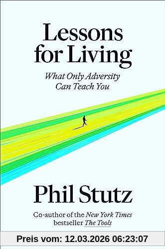 Phil Stutz Lessons For Living, What Only Adversity Can Teach You