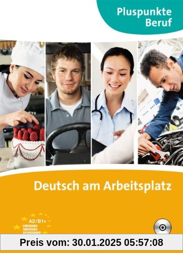 Pluspunkte Beruf: A2-B1+ - Deutsch am Arbeitsplatz: Kursbuch mit Audio-CD: Kursbuch. B1+ - Deutsch am Arbeitsplatz