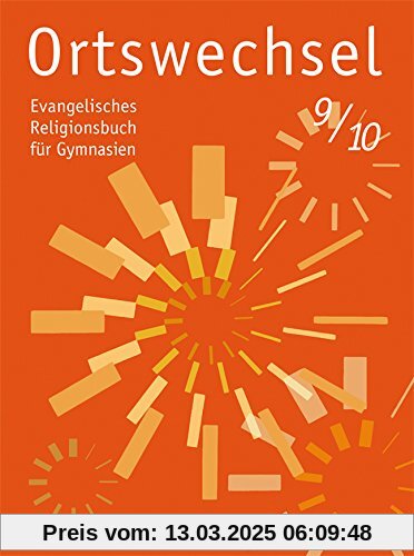 Ortswechsel 9/10: Evangelisches Religionsbuch für Gymnasien/ Ausgabe für Niedersachsen, Baden-Württemberg, Hessen, Sachs