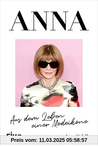 ANNA: Aus dem Leben einer Modeikone. Die Biografie über Vogue Chefin Anna Wintour. Bekannt aus »Der Teufel trägt Prada«.