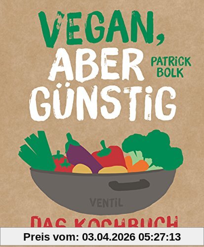 Vegan, aber günstig – Das Kochbuch (Edition Kochen ohne Knochen)