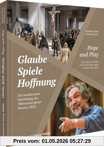 Glaube, Spiele, Hoffnung: Die Oberammergauer Passion 2022: Die Oberammergauer Passion 2022 (Passionsspiele Oberammergau)