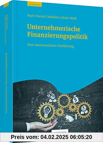 Unternehmerische Finanzierungspolitik: Eine wertorientierte Einführung