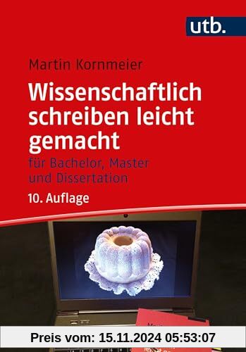 Wissenschaftlich schreiben leicht gemacht: Für Bachelor, Master und Dissertation