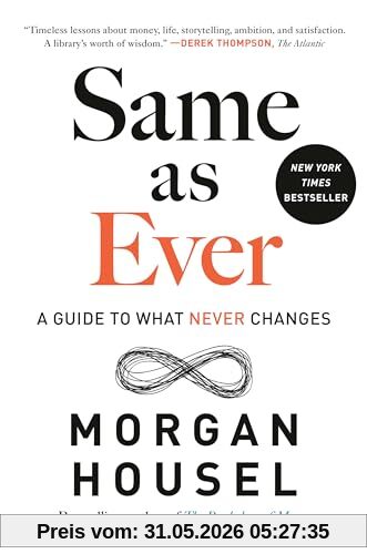 Morgan Housel Same As Ever, A Guide To What Never Changes