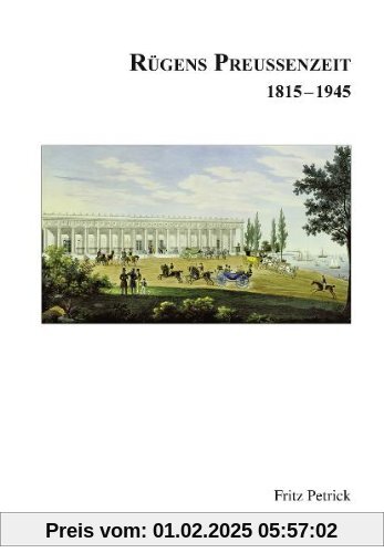 Rügens Geschichte von den Anfängen bis zur Gegenwart in fünf Teilen. Teil 4: Rügens Preussenzeit 1815-1945