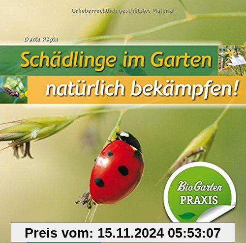 Schädlinge im Garten - natürlich bekämpfen: Bio-Garten PRAXIS