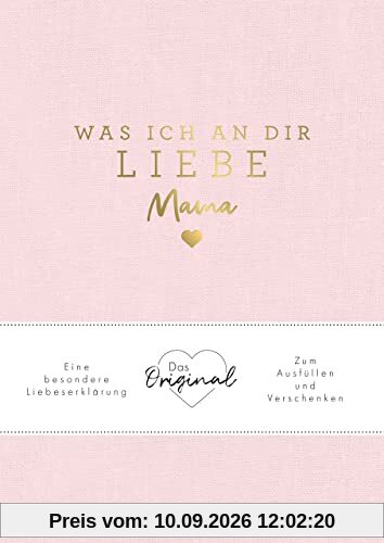 Was ich an dir liebe, Mama: Eine besondere Liebeserklärung zum Ausfüllen und Verschenken. Das Original. Das perfekte Geschenk/Geschenkidee für Muttertag, Weihnachten und Geburtstag
