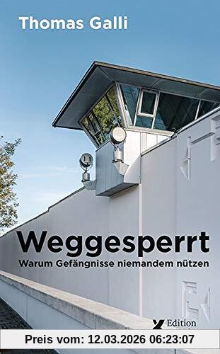 Thomas Galli Weggesperrt, Warum Gefängnisse Niemandem Nützen