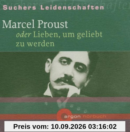 Marcel Proust oder lieben, um geliebt zu werden [Tonträger] Gesamttitel: Suchers Leidenschaften