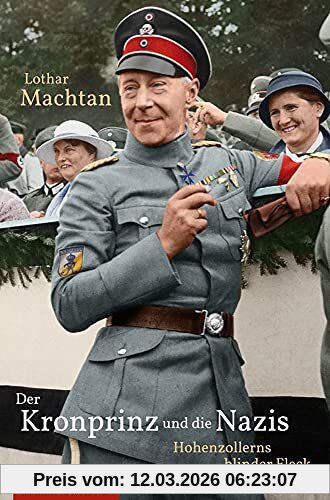 Lothar Machtan Der Kronprinz Und Die Nazis., Hohenzollerns Blinder Fleck.