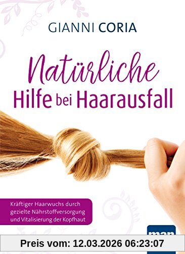 Gianni Coria Natürliche Hilfe Bei Haarausfall, Kräftiger Haarwuchs Durch Gezielte Nährstoffversorgung Und Vitalisierung Der Kopfhaut