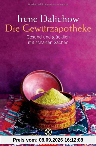Die Gewürzapotheke: Gesund und glücklich mit scharfen Sachen