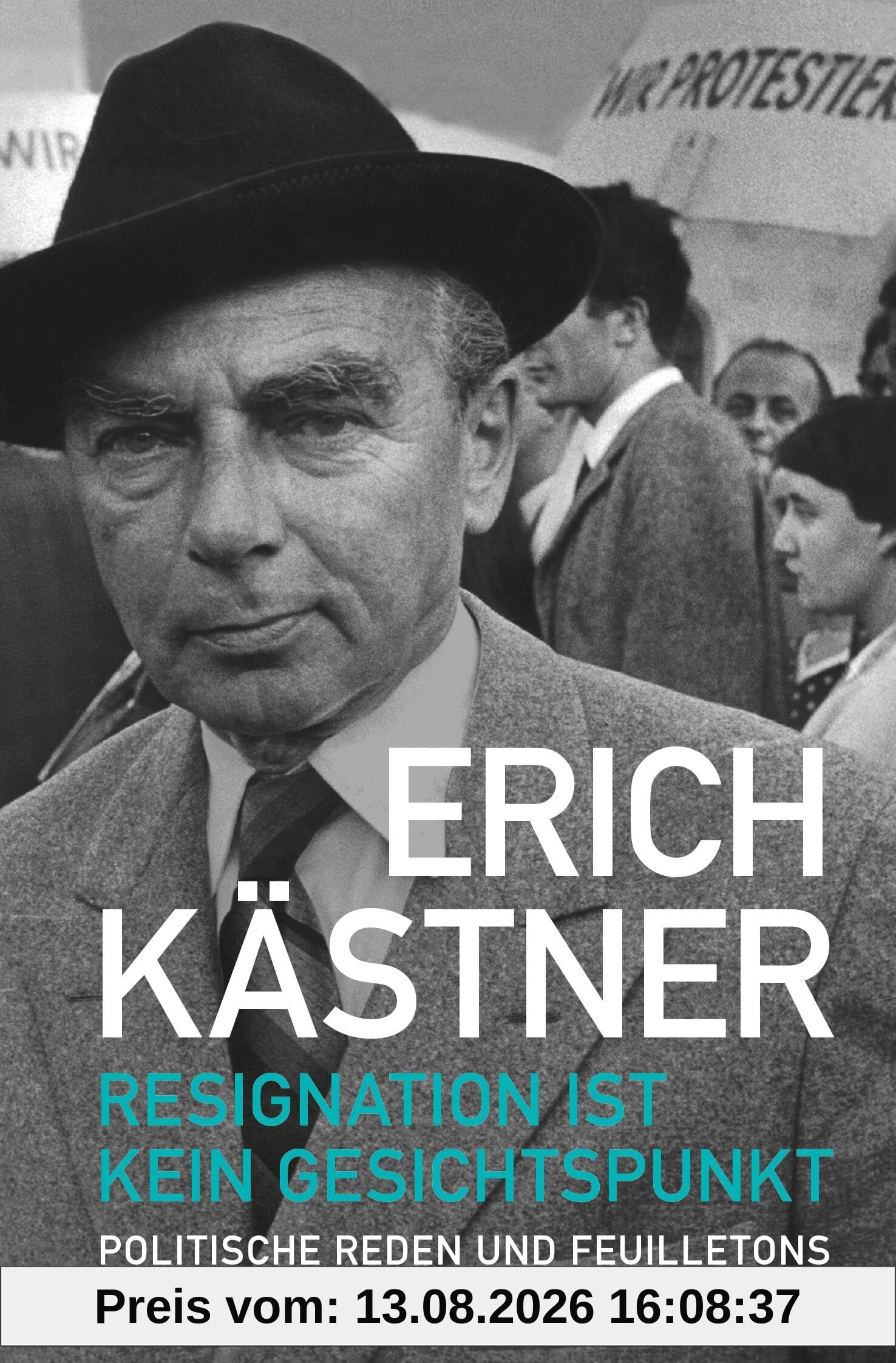 Resignation ist kein Gesichtspunkt: Politische Reden und Feuilletons