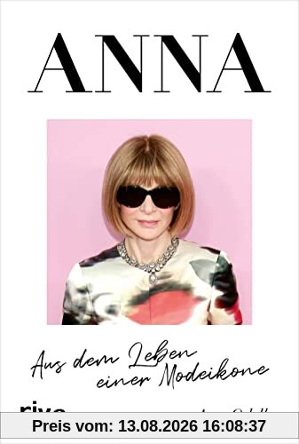 ANNA: Aus dem Leben einer Modeikone. Die Biografie über Vogue Chefin Anna Wintour. Bekannt aus »Der Teufel trägt Prada«. Das perfekte Geschenk für Fans von Fashion, Mode, Lifestyle