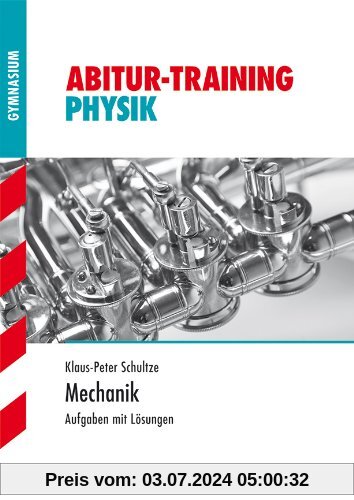 Abitur-Training Physik / Mechanik: Aufgaben mit Lösungen: Grundlagen und Aufgaben mit Lösungen