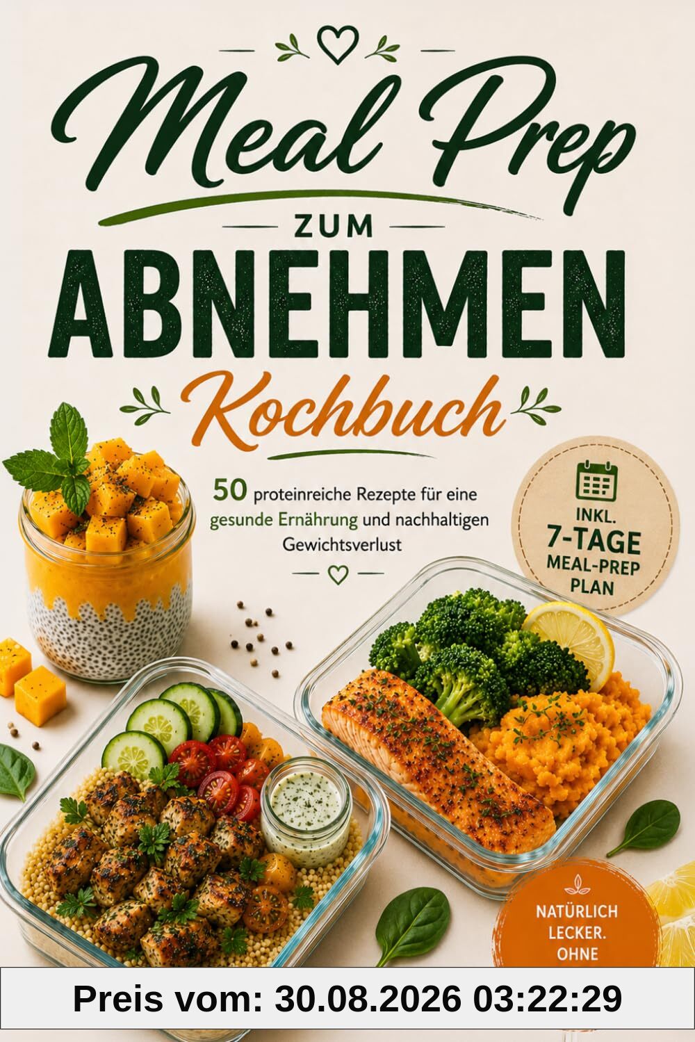 Meal Prep zum Abnehmen – Das Kochbuch: 50 proteinreiche Rezepte ohne Proteinpulver – gesund vorkochen, satt abnehmen, einfach durchhalten – inkl. 4-Wochen-Plan & Einkaufslisten