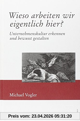Wieso arbeiten wir eigentlich hier?: Unternehmenskultur erkennen und bewusst gestalten