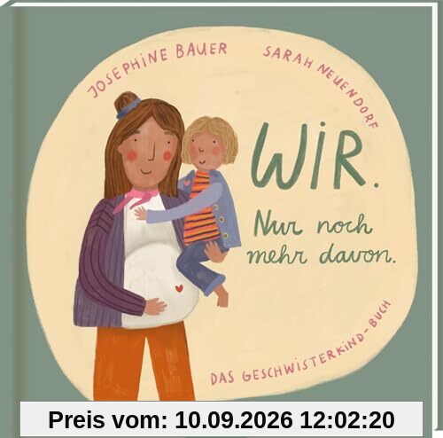 Wir. Nur noch mehr davon.: Das Geschwisterkind-Buch | Ein einfühlsames Bilderbuch über Familienzuwachs