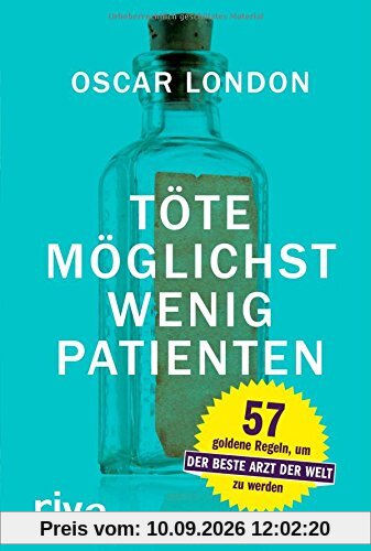 Töte möglichst wenig Patienten: 57 goldene Regeln, um der beste Arzt der Welt zu werden