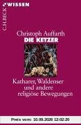 Die Ketzer: Katharer, Waldenser und andere religiöse Bewegungen